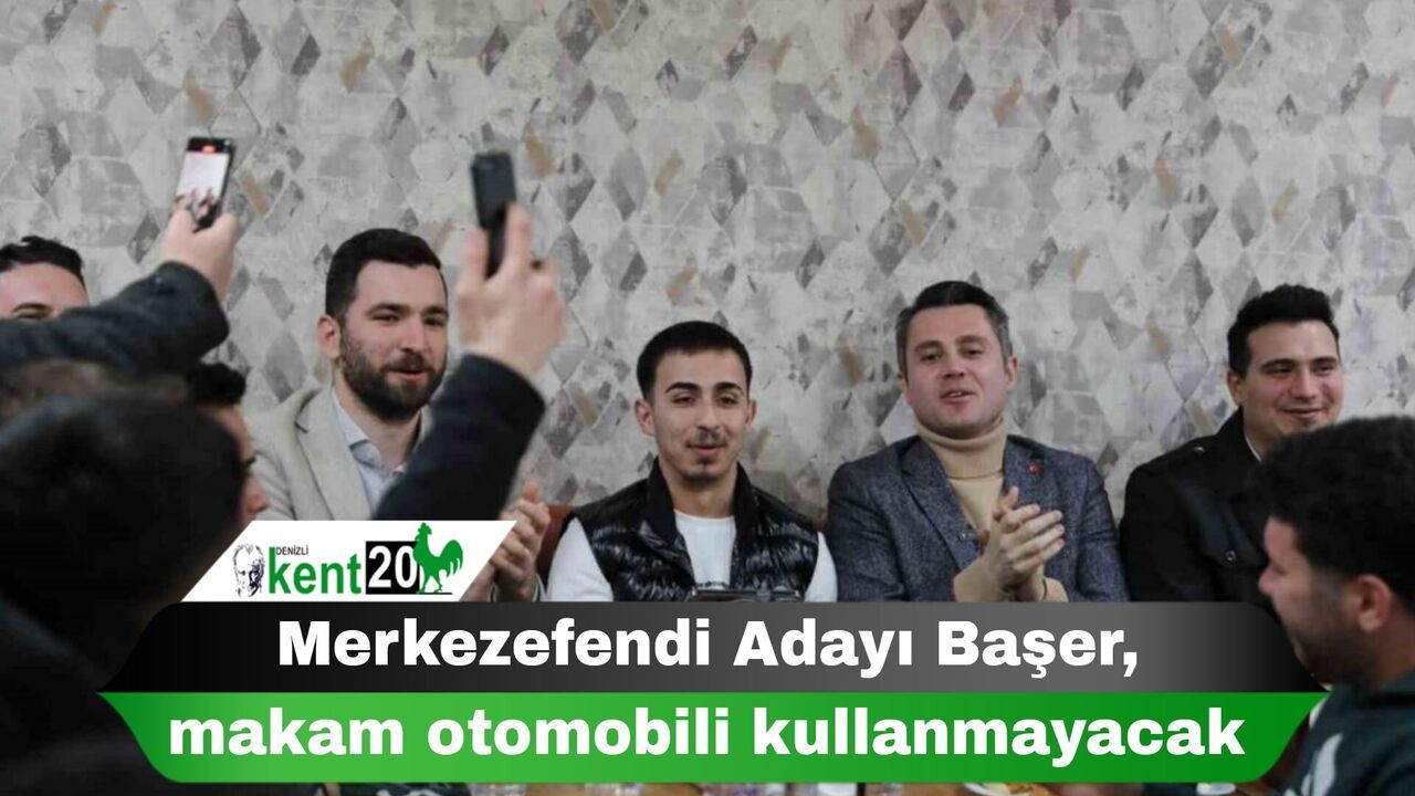 Merkezefendi Adayı Başer, makam otomobili kullanmayacak