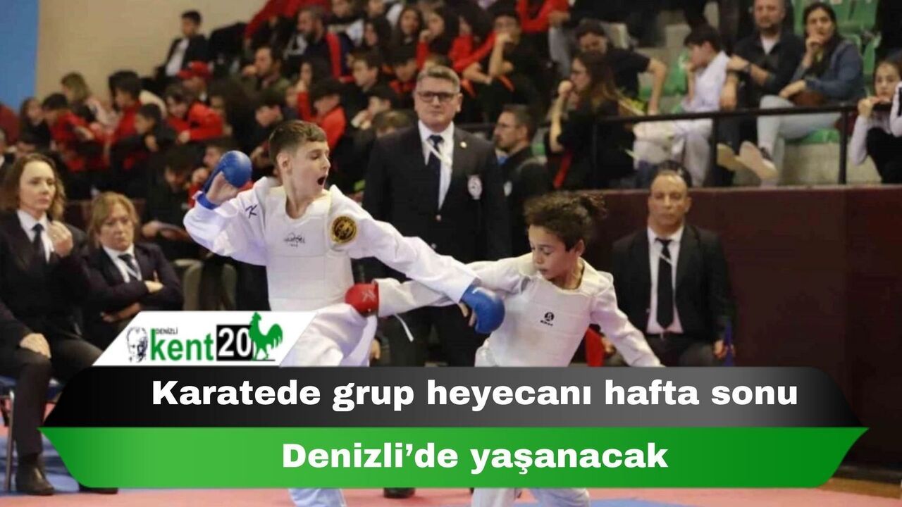 Karatede grup heyecanı hafta sonu Denizli’de yaşanacak