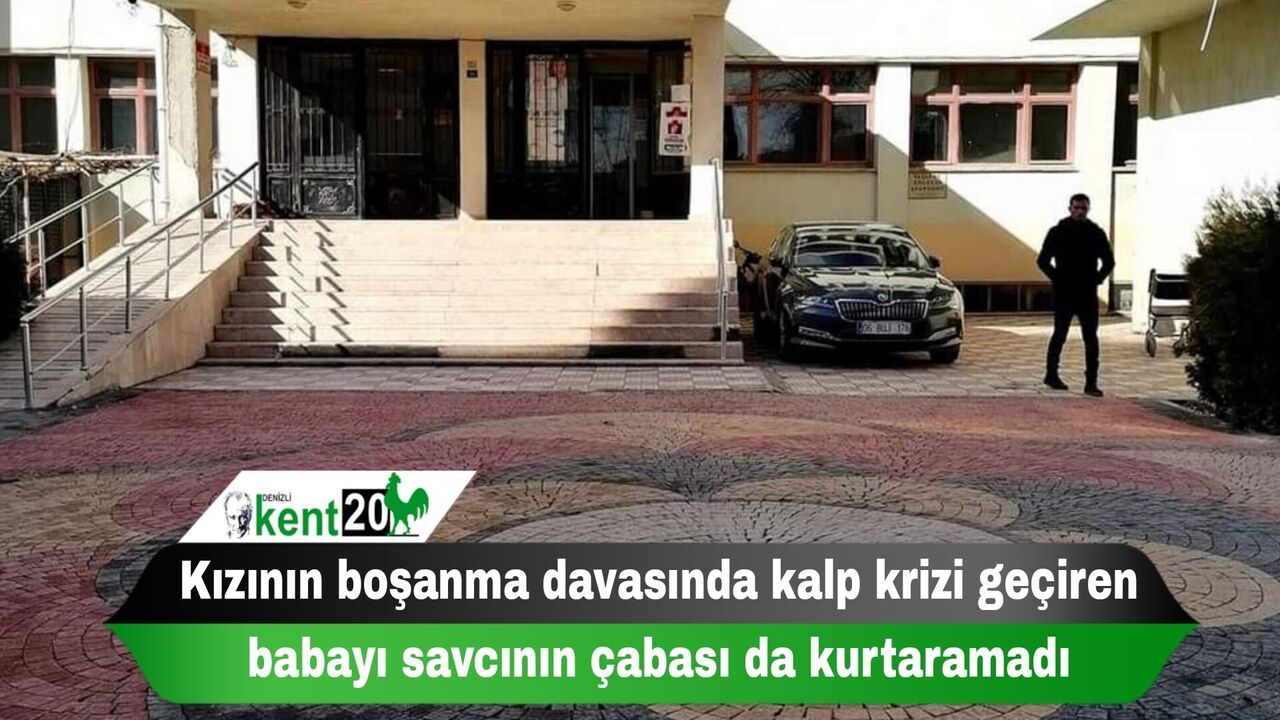 Kızının boşanma davasında kalp krizi geçiren babayı savcının çabası da kurtaramadı