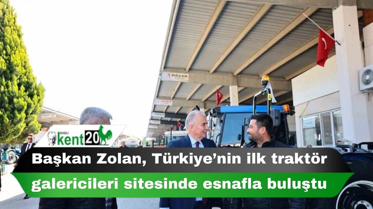 Başkan Zolan, Türkiye’nin ilk traktör galericileri sitesinde esnafla buluştu