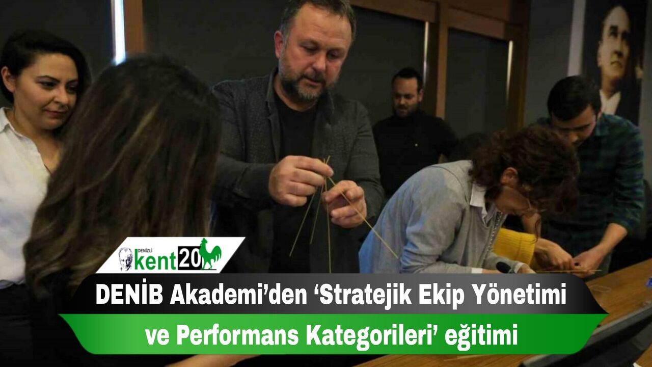 DENİB Akademi’den ‘Stratejik Ekip Yönetimi ve Performans Kategorileri’ eğitimi
