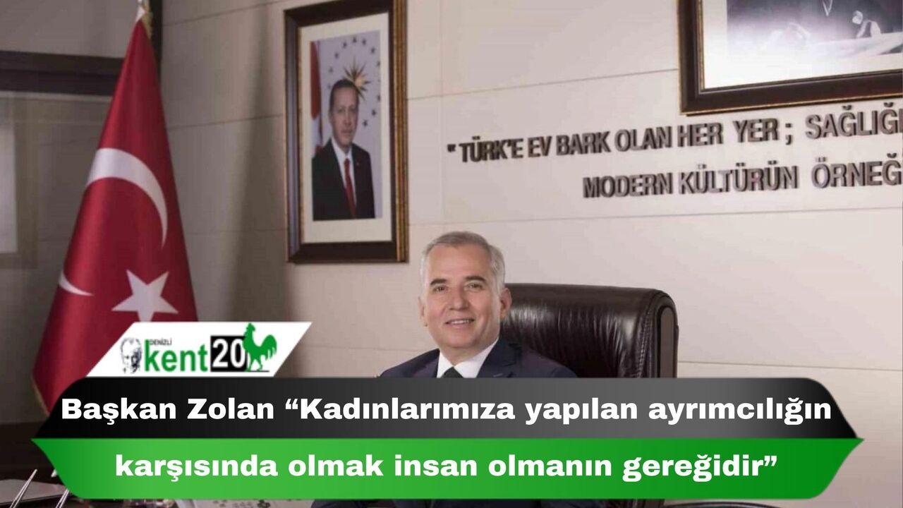 Başkan Zolan “Kadınlarımıza yapılan ayrımcılığın karşısında olmak insan olmanın gereğidir”