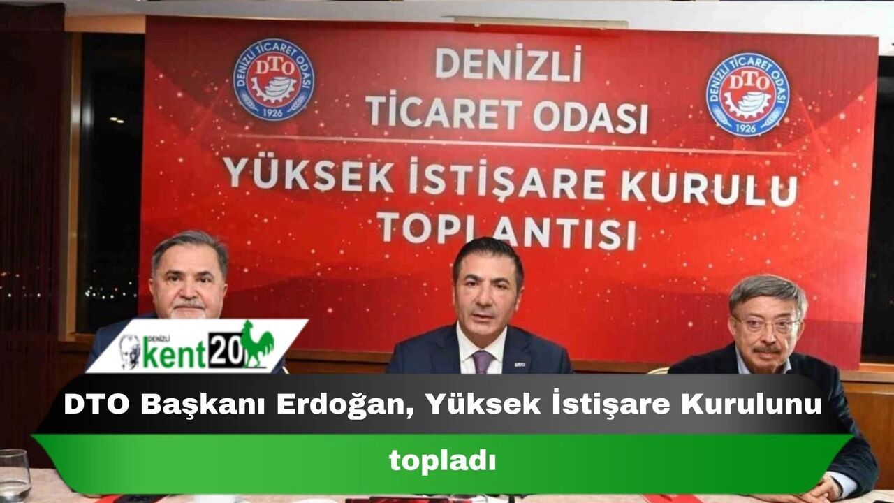 DTO Başkanı Erdoğan, Yüksek İstişare Kurulunu topladı