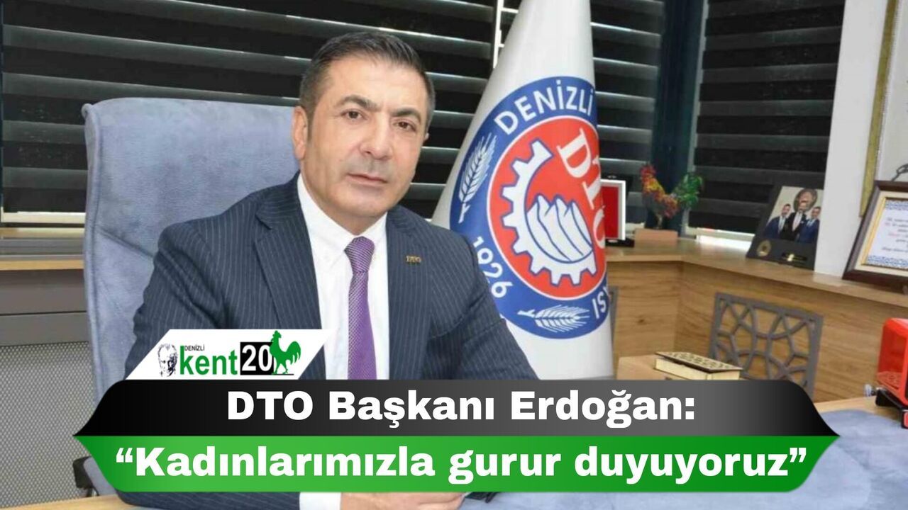 DTO Başkanı Erdoğan: “Kadınlarımızla gurur duyuyoruz”