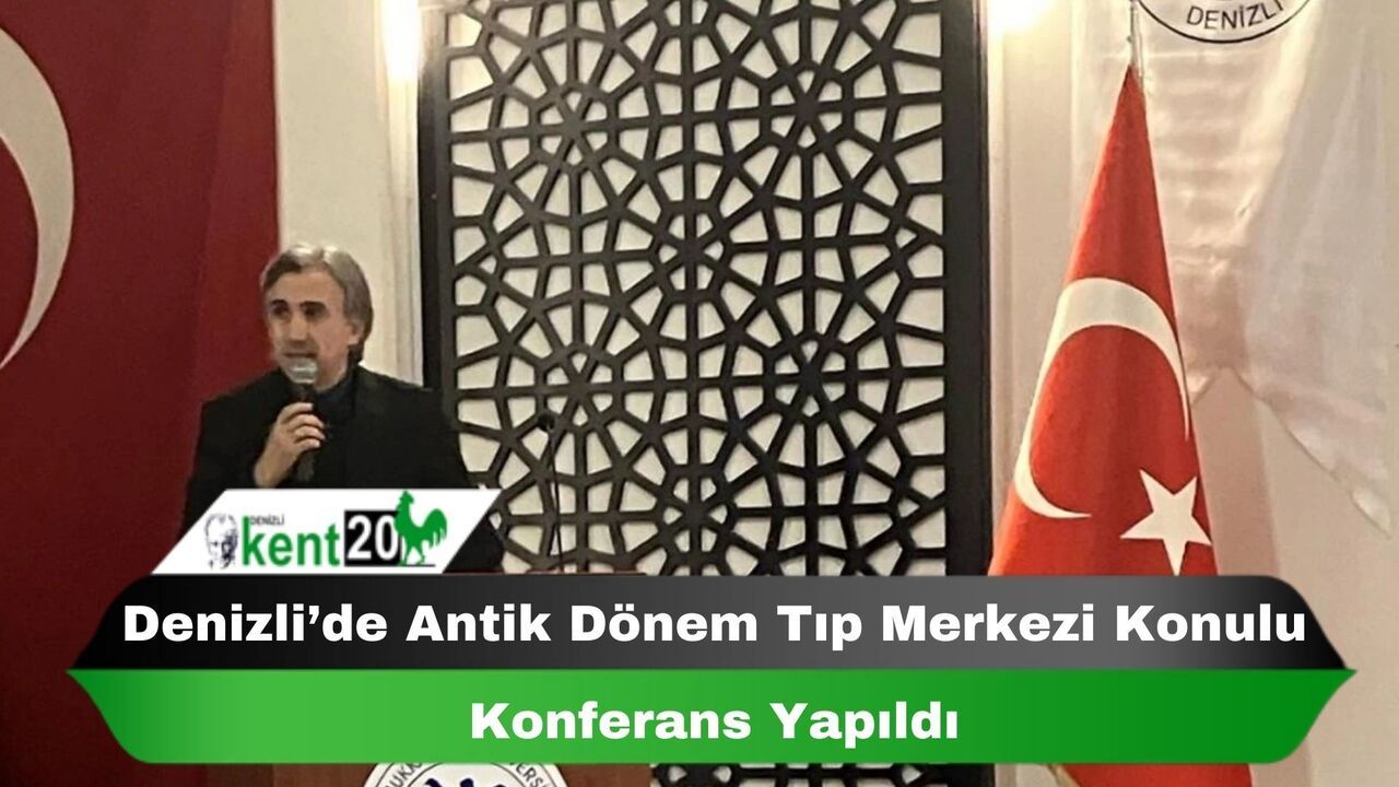 Denizli’de Antik Dönem Tıp Merkezi Konulu Konferans Yapıldı