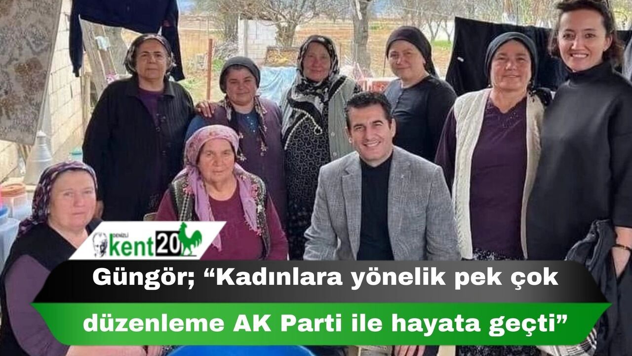 Güngör; “Kadınlara yönelik pek çok düzenleme AK Parti ile hayata geçti”