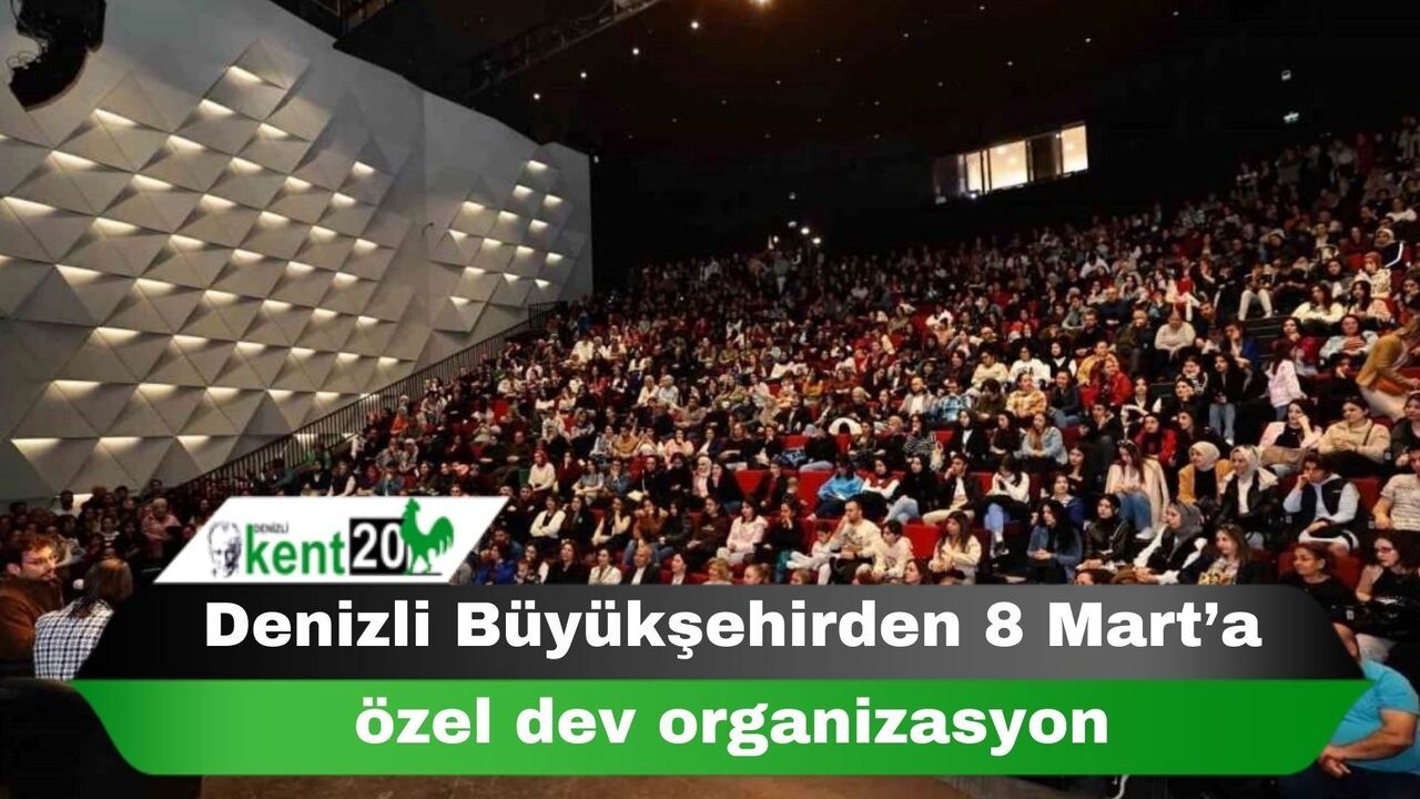 Denizli Büyükşehirden 8 Mart’a özel dev organizasyon