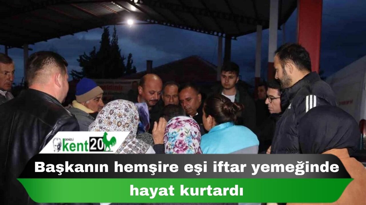 Başkanın hemşire eşi iftar yemeğinde hayat kurtardı