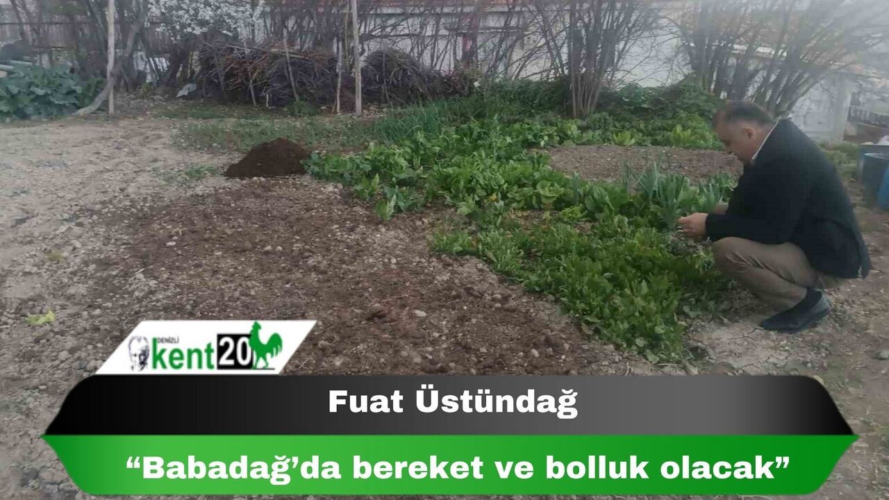 Fuat Üstündağ: “Babadağ’da bereket ve bolluk olacak”