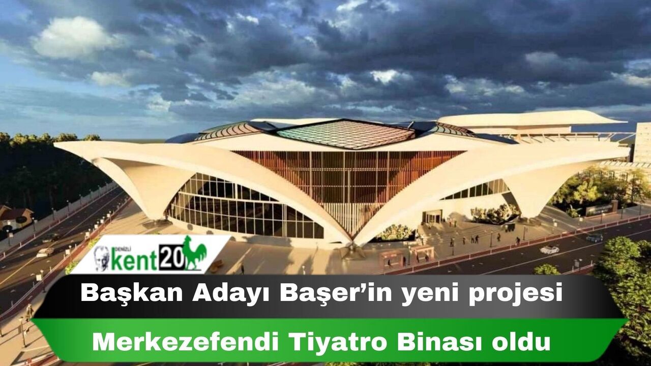 Başkan Adayı Başer’in yeni projesi Merkezefendi Tiyatro Binası oldu