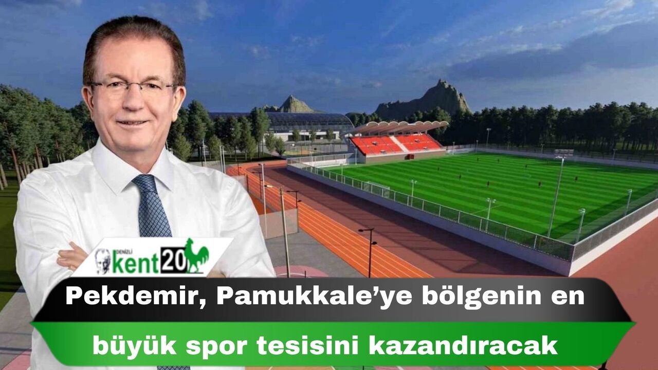 Pekdemir, Pamukkale’ye bölgenin en büyük spor tesisini kazandıracak