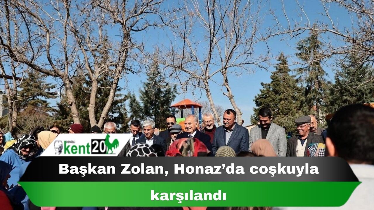 Başkan Zolan, Honaz’da coşkuyla karşılandı