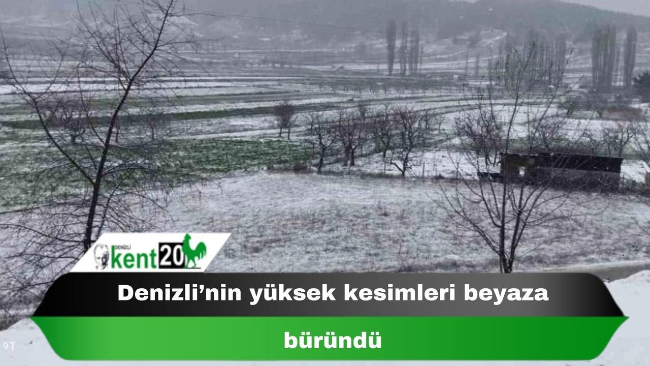 Denizli’nin yüksek kesimleri beyaza büründü