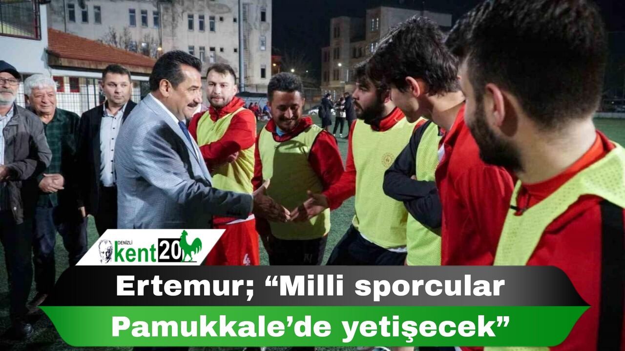 Ertemur; “Milli sporcular Pamukkale’de yetişecek”