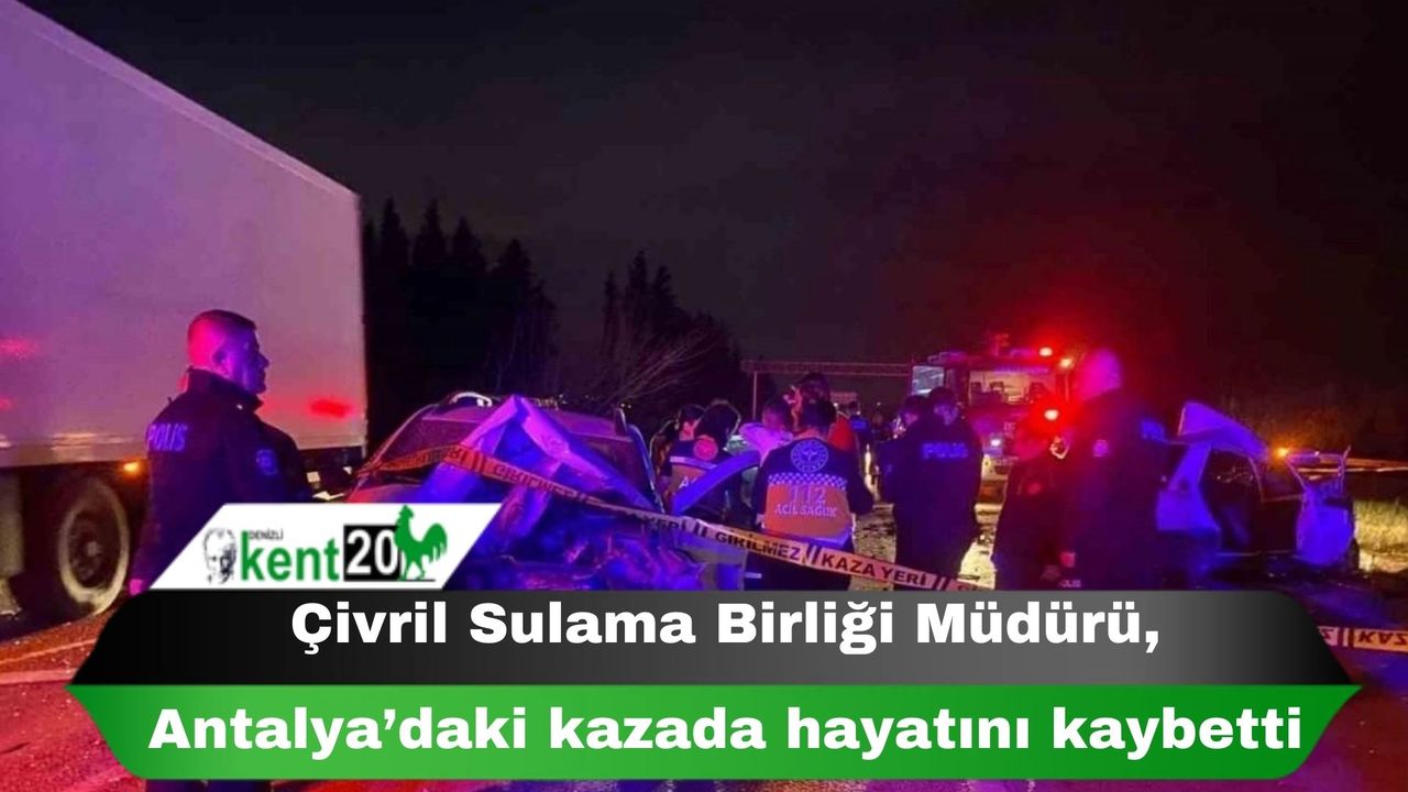 Çivril Sulama Birliği Müdürü, Antalya’daki kazada hayatını kaybetti