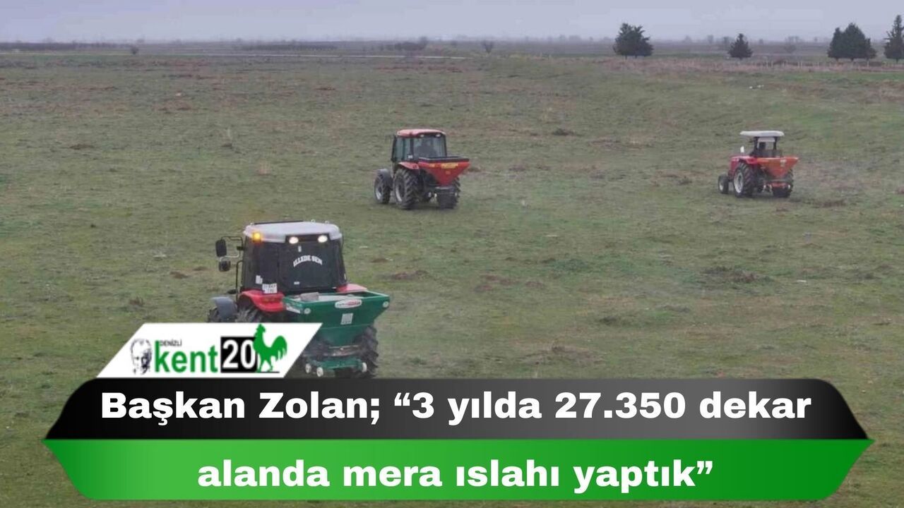 Başkan Zolan;  “3 yılda 27.350 dekar alanda mera ıslahı yaptık”