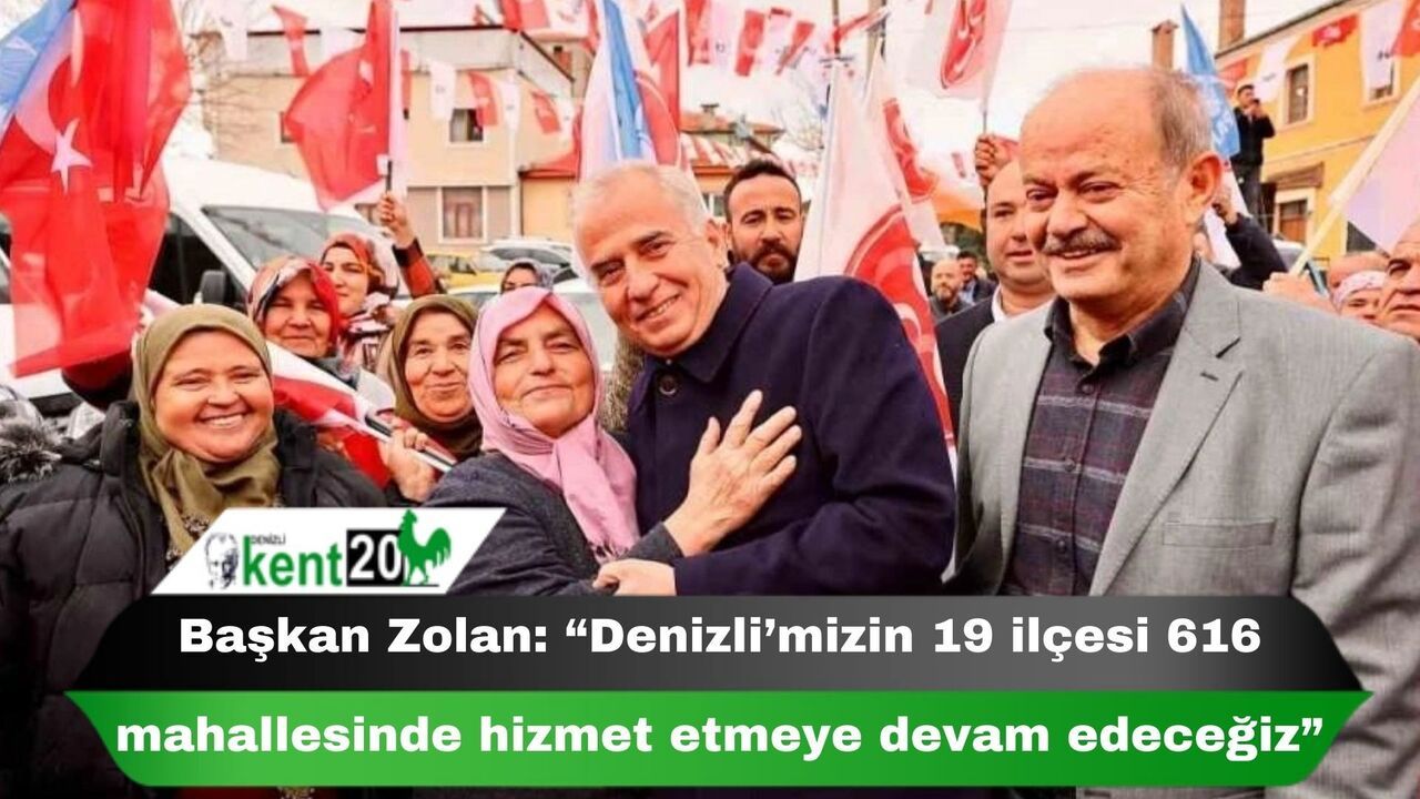 Başkan Zolan: “Denizli’mizin 19 ilçesi 616 mahallesinde hizmet etmeye devam edeceğiz”