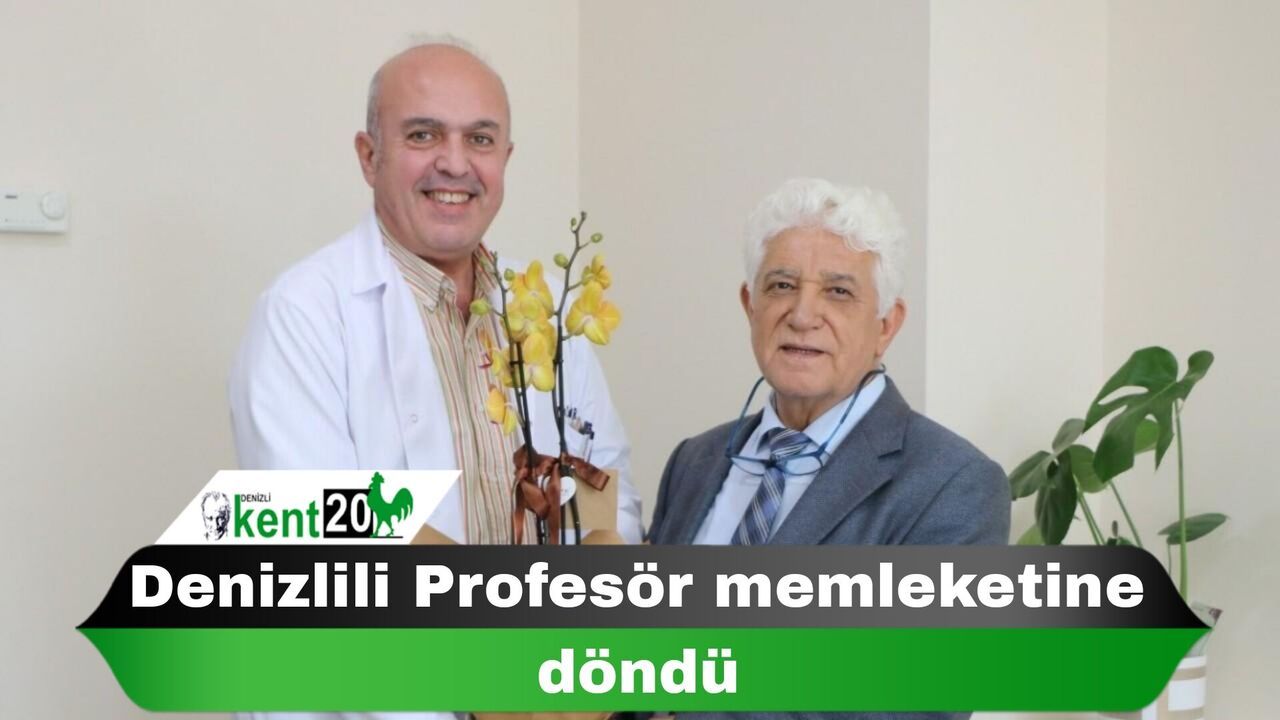 Denizlili Profesör memleketine döndü
