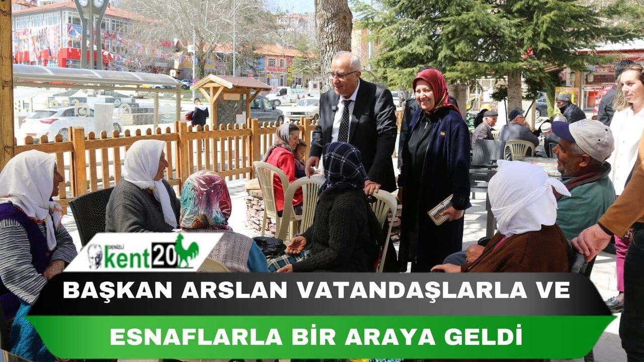 BAŞKAN ARSLAN VATANDAŞLARLA VE ESNAFLARLA BİR ARAYA GELDİ