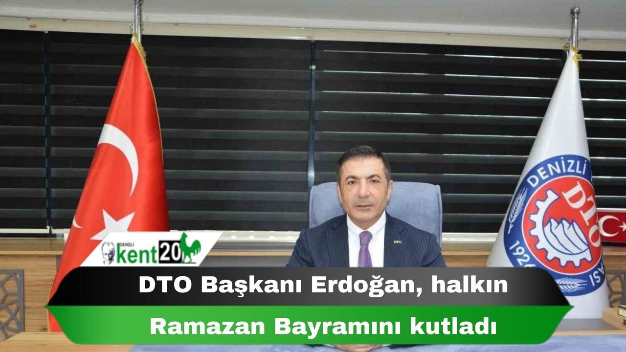 DTO Başkanı Erdoğan, halkın Ramazan Bayramını kutladı