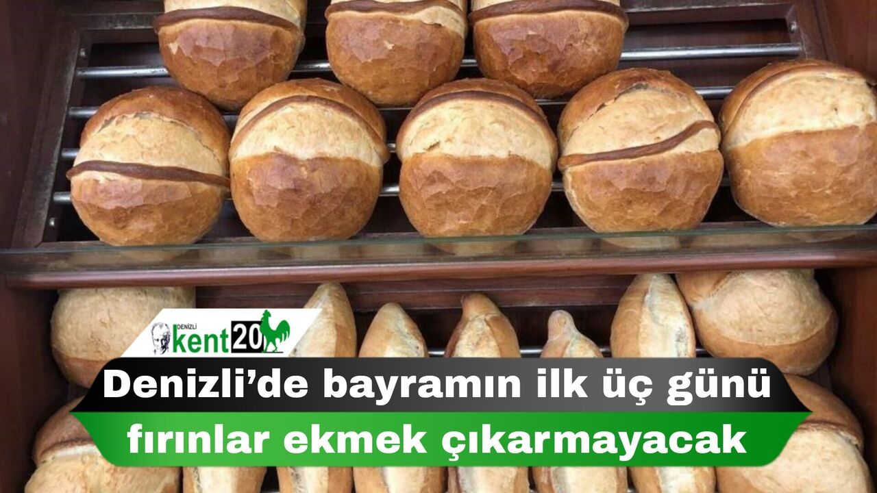 Denizli’de bayramın ilk üç günü fırınlar ekmek çıkarmayacak