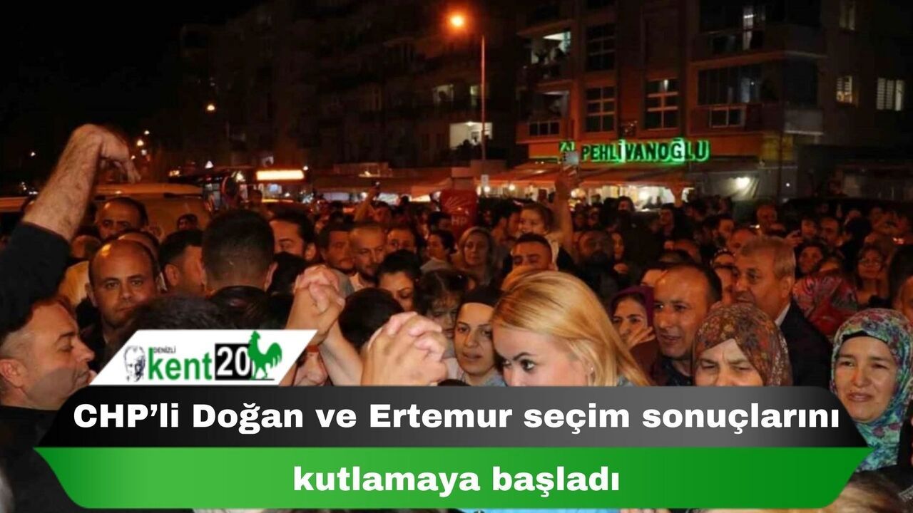 CHP’li Doğan ve Ertemur seçim sonuçlarını kutlamaya başladı