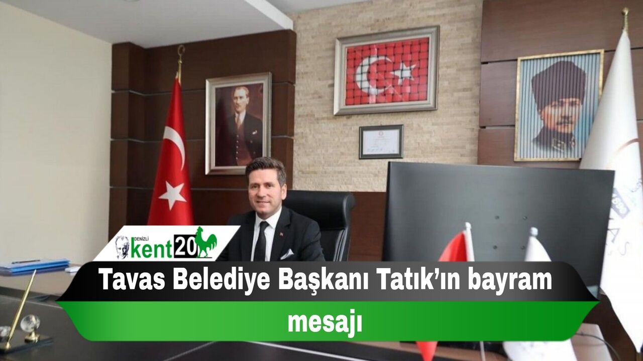Tavas Belediye Başkanı Tatık’ın bayram mesajı