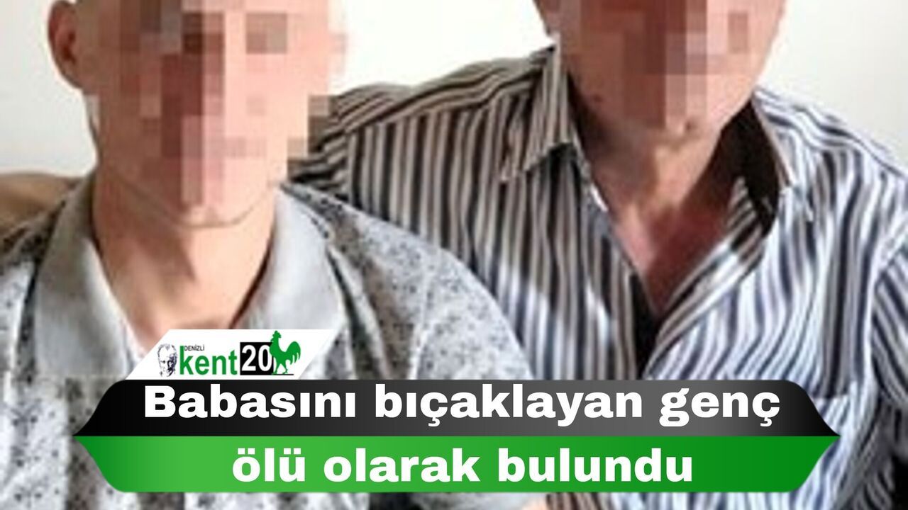 Babasını bıçaklayan genç ölü olarak bulundu