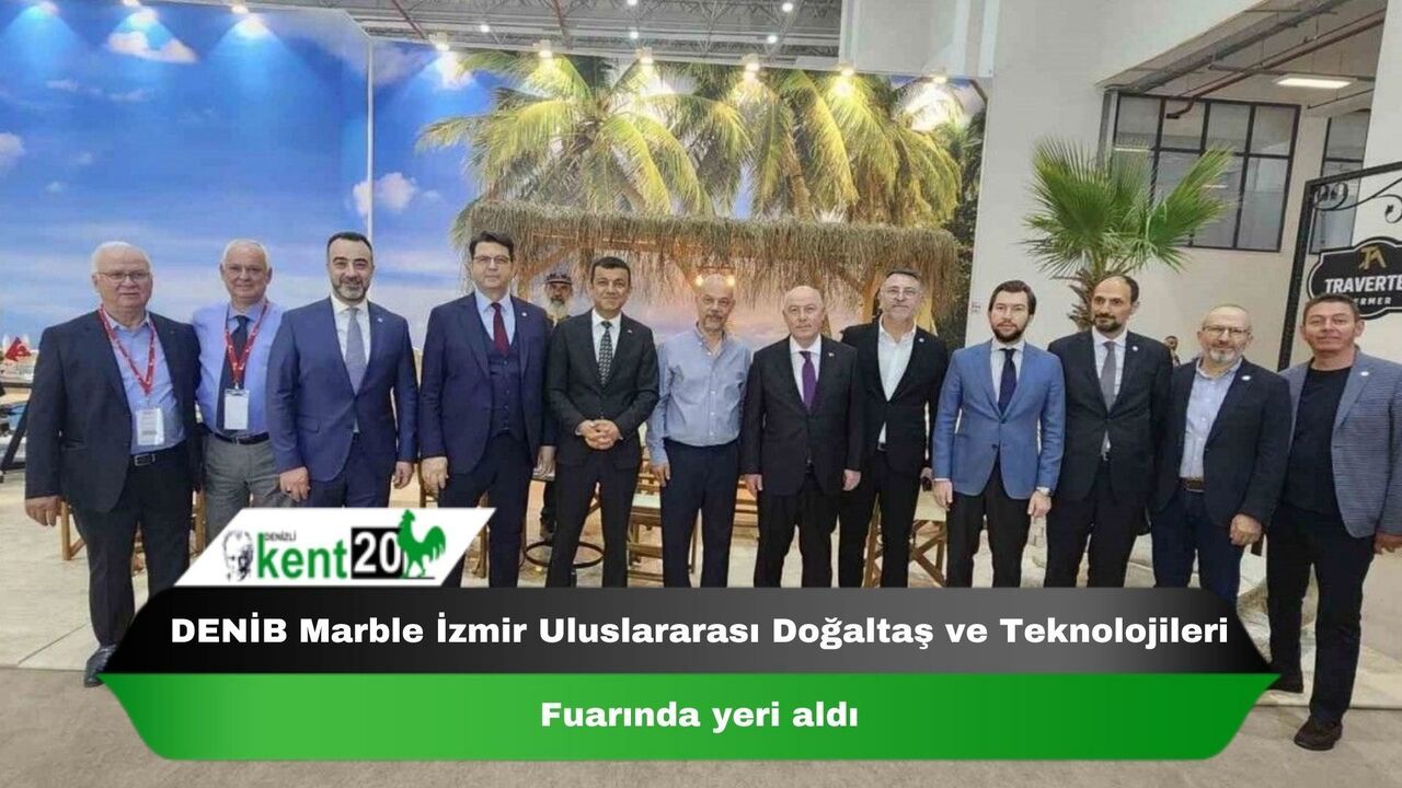 DENİB Marble İzmir Uluslararası Doğaltaş ve Teknolojileri Fuarında yeri aldı