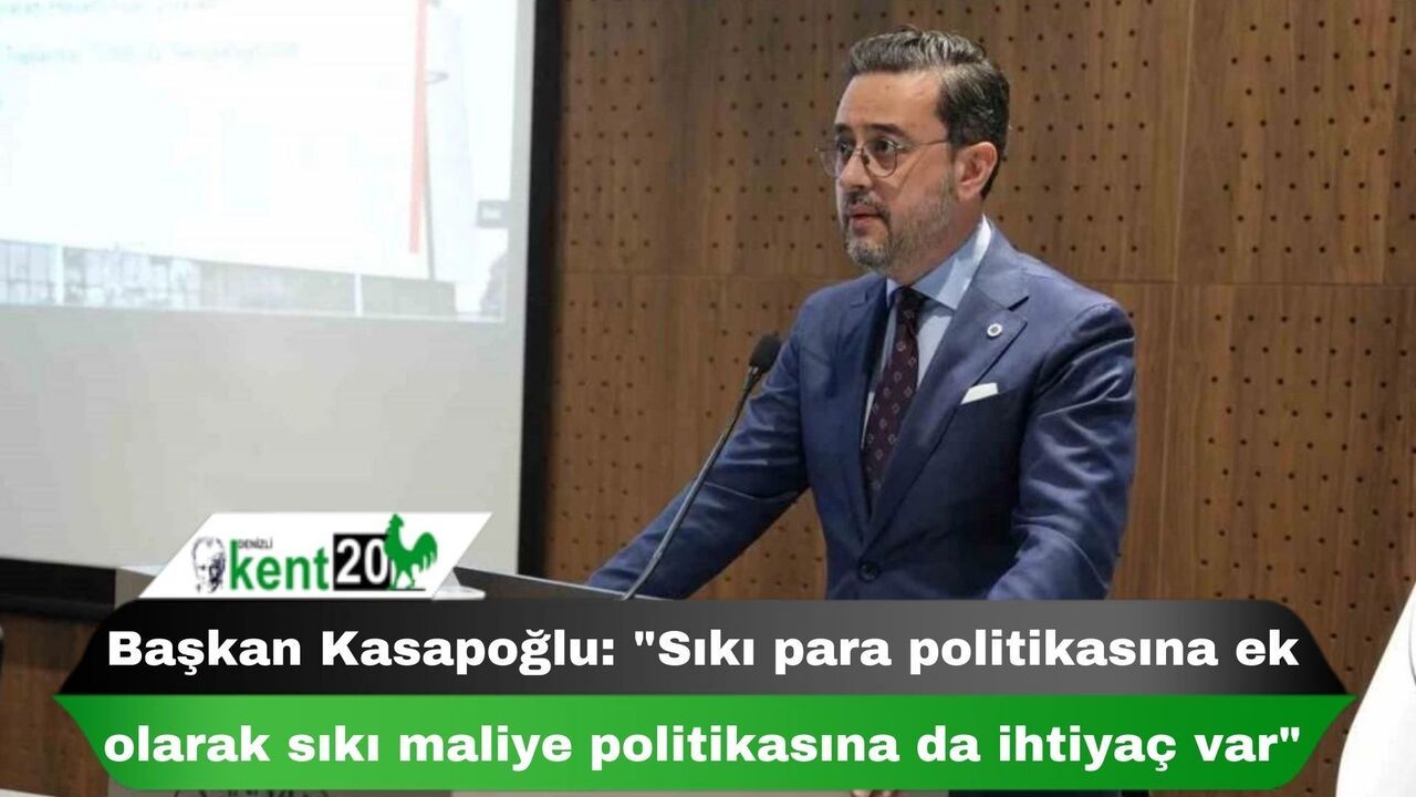 Başkan Kasapoğlu: "Sıkı para politikasına ek olarak sıkı maliye politikasına da ihtiyaç var"