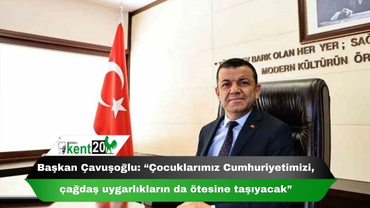 Başkan Çavuşoğlu: “Çocuklarımız Cumhuriyetimizi, çağdaş uygarlıkların da ötesine taşıyacak”
