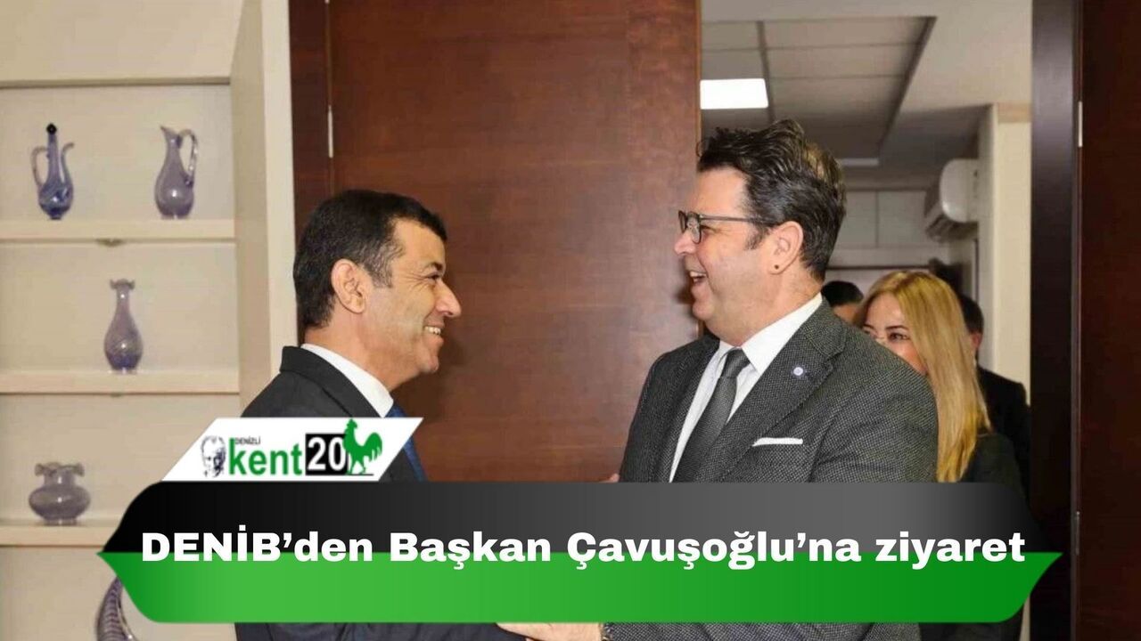 DENİB’den Başkan Çavuşoğlu’na ziyaret