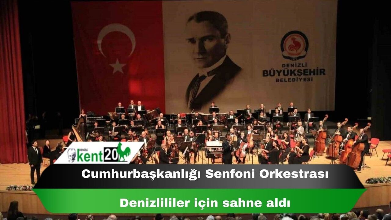 Cumhurbaşkanlığı Senfoni Orkestrası Denizlililer için sahne aldı