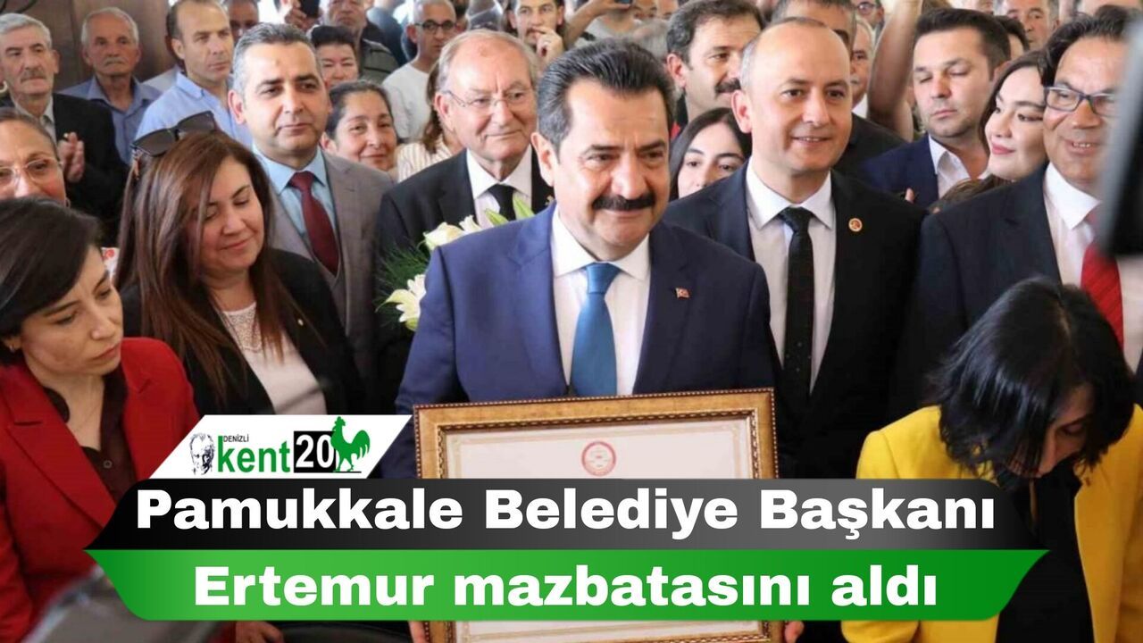 Pamukkale Belediye Başkanı Ertemur mazbatasını aldı