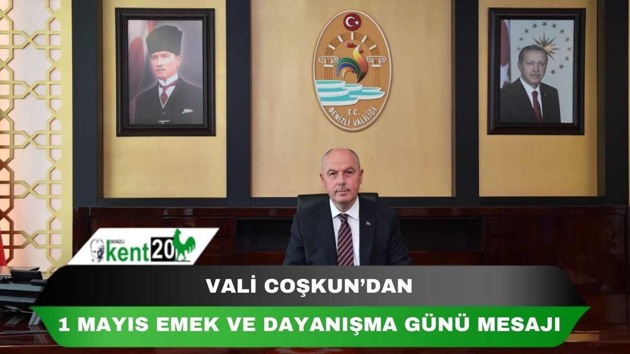 VALİ COŞKUN’DAN  1 MAYIS EMEK VE DAYANIŞMA GÜNÜ MESAJI