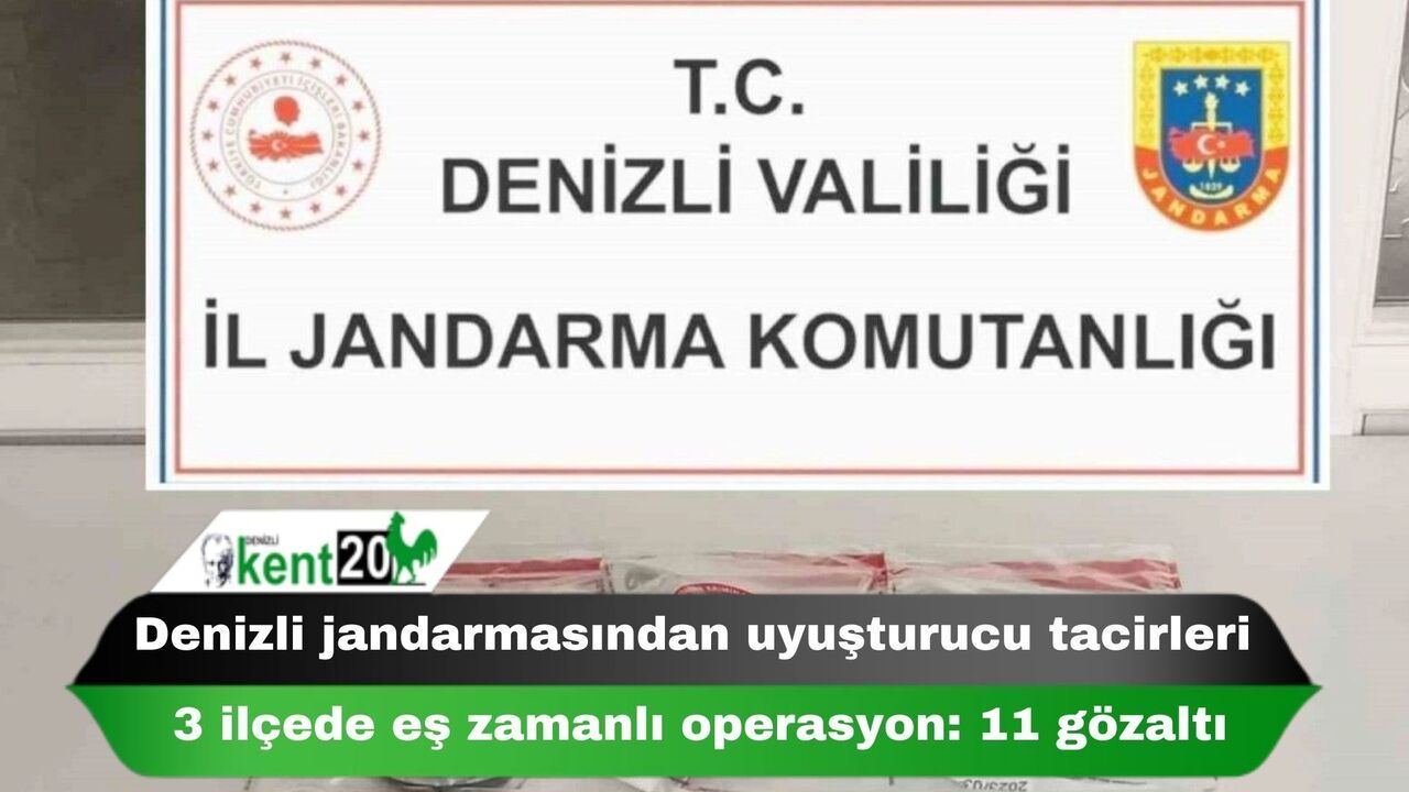 Denizli jandarmasından uyuşturucu tacirleri 3 ilçede eş zamanlı operasyon: 11 gözaltı