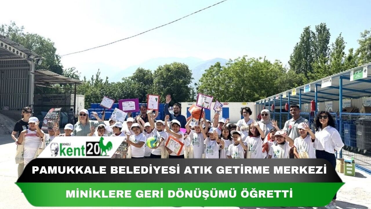 Pamukkale Belediyesi Atık Getirme Merkezi miniklere geri dönüşümü öğretti