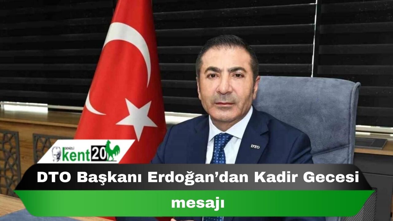 DTO Başkanı Erdoğan’dan Kadir Gecesi mesajı