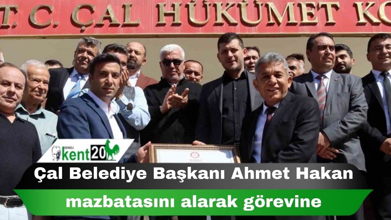 Çal Belediye Başkanı Ahmet Hakan mazbatasını alarak görevine başladı