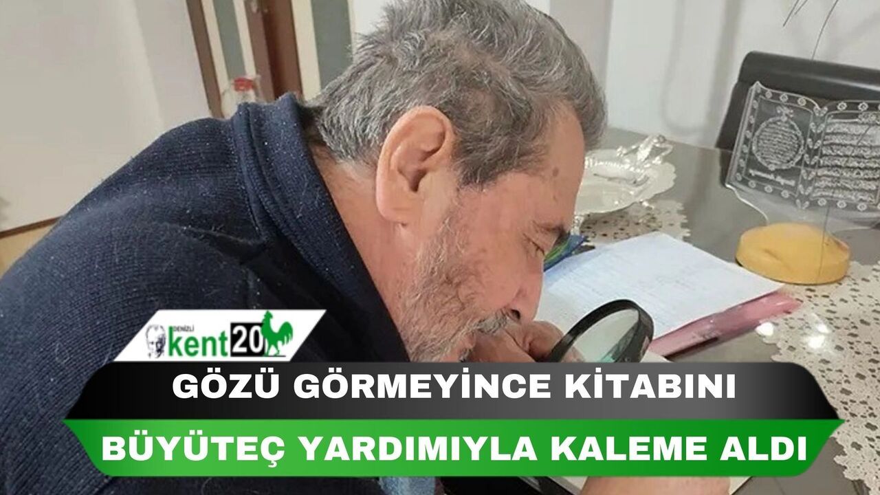 Gözü görmeyince kitabını büyüteç yardımıyla kaleme aldı