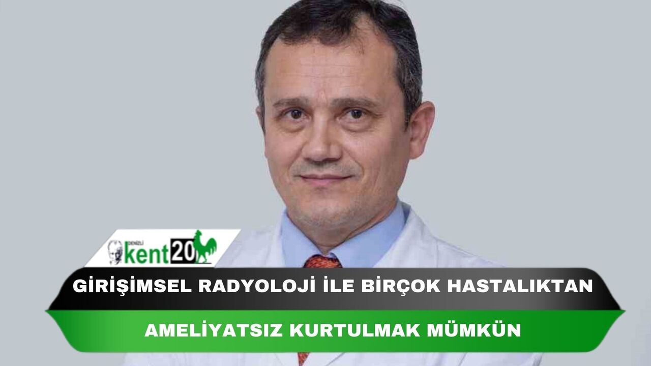 Girişimsel Radyoloji ile birçok hastalıktan ameliyatsız kurtulmak mümkün