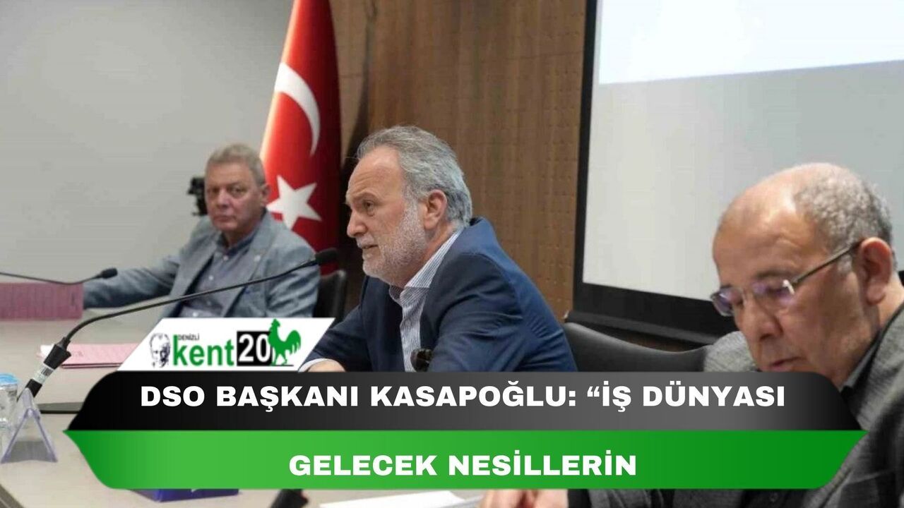 DSO Başkanı Kasapoğlu: “İş dünyası gelecek nesillerin yetiştirilmesinde rol almaya hazır”