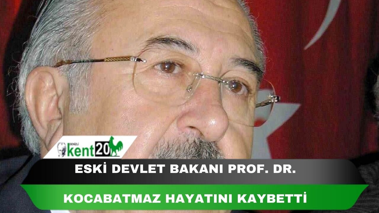 Eski Devlet Bakanı Prof. Dr. Kocabatmaz hayatını kaybetti