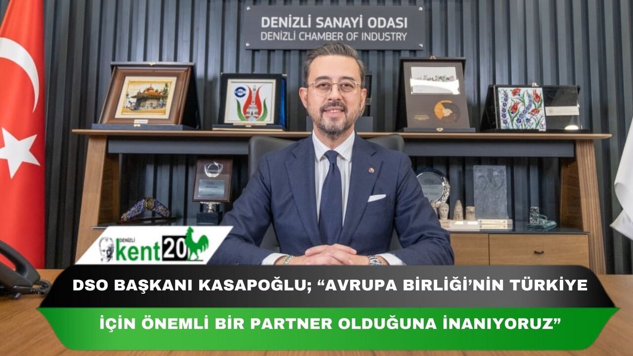 DSO Başkanı Kasapoğlu; “Avrupa Birliği’nin Türkiye için önemli bir partner olduğuna inanıyoruz”