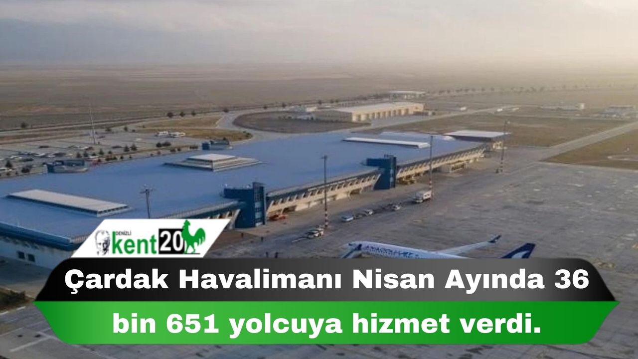 Çardak Havalimanı Nisan Ayında 36 bin 651 yolcuya hizmet verdi.