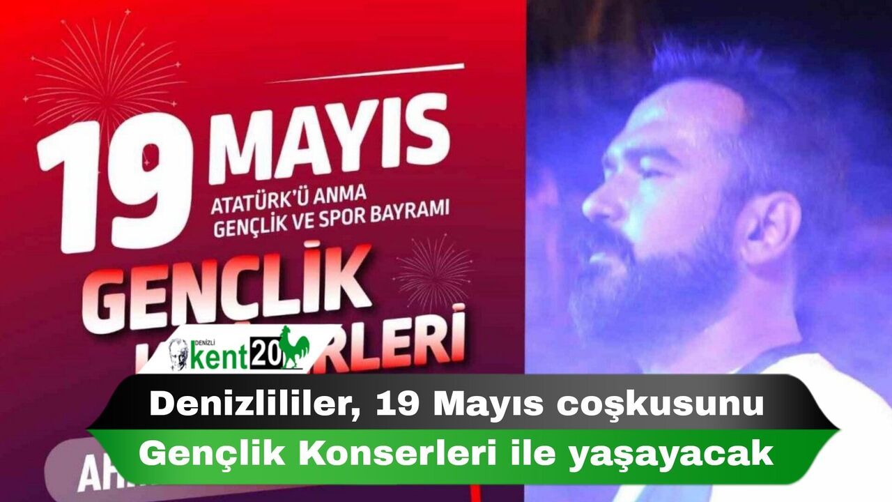 Denizlililer, 19 Mayıs coşkusunu Gençlik Konserleri ile yaşayacak