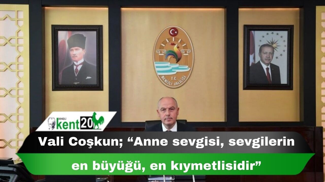Vali Coşkun; “Anne sevgisi, sevgilerin en büyüğü, en kıymetlisidir”