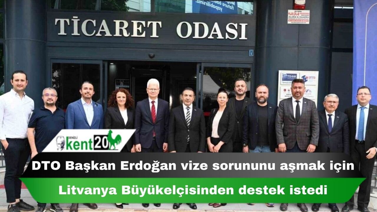 DTO Başkan Erdoğan vize sorununu aşmak için Litvanya Büyükelçisinden destek istedi