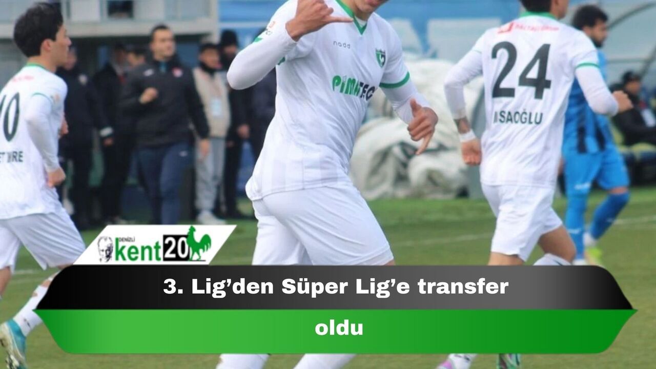 3. Lig’den Süper Lig’e transfer oldu