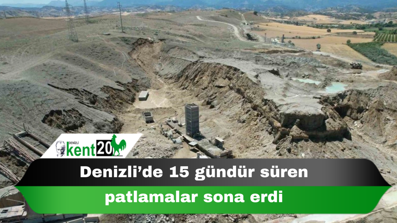 Denizli’de 15 gündür süren patlamalar sona erdi